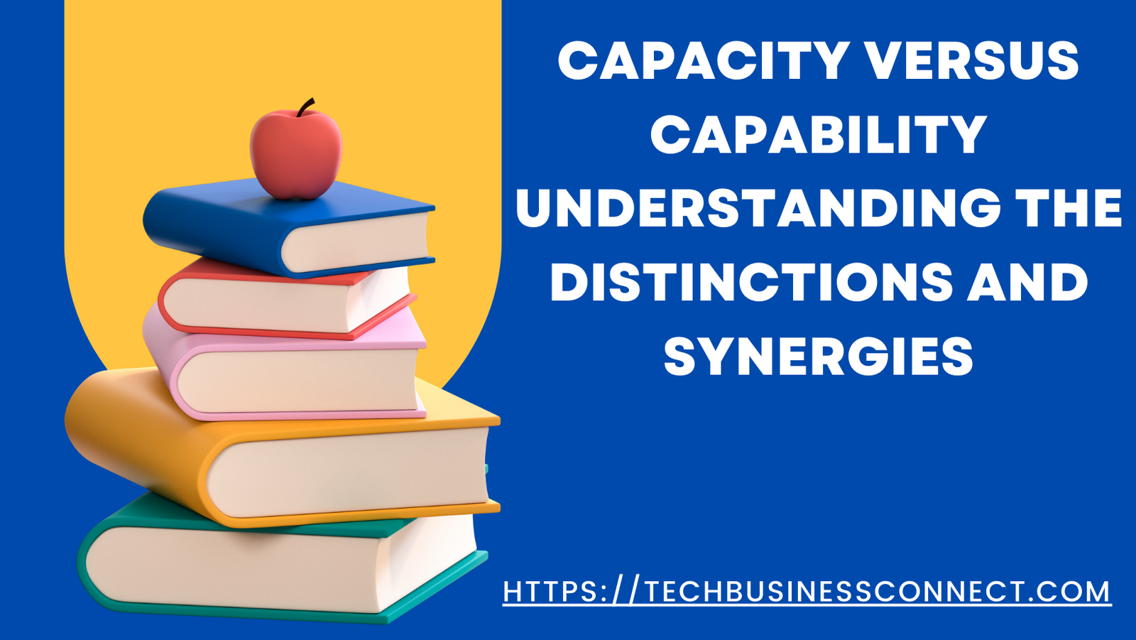 Capacity Versus Capability: Best Understanding the Distinctions and Synergies in 2024