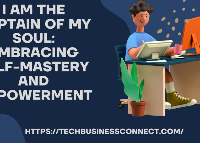 I Am the Captain of My Soul: Best way to Embracing Self-Mastery and Empowerment in 2024