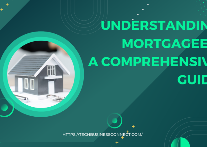 Understanding Mortgagees: A best Comprehensive Guide in 2024