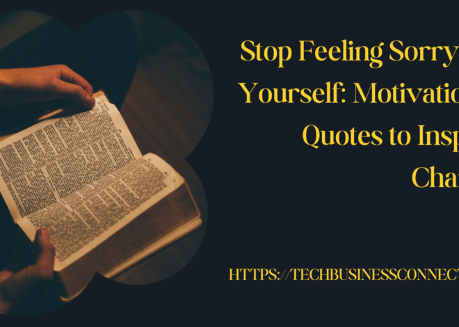 Stop Feeling Sorry for Yourself Quotes: Motivational to Inspire Change in 2024