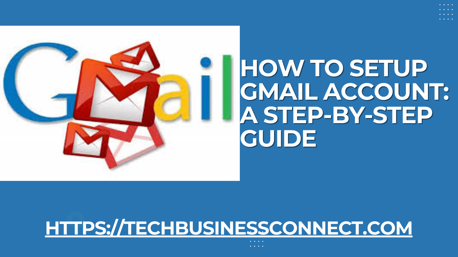 How to Setup Gmail Account: Best Way Step-by-Step Guide 2024