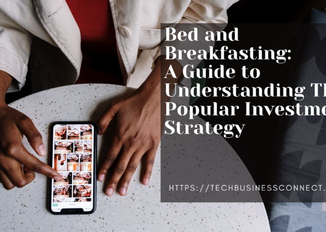 Bed and Breakfasting: A Guide to Understanding This Popular Investment Strategy in 2024