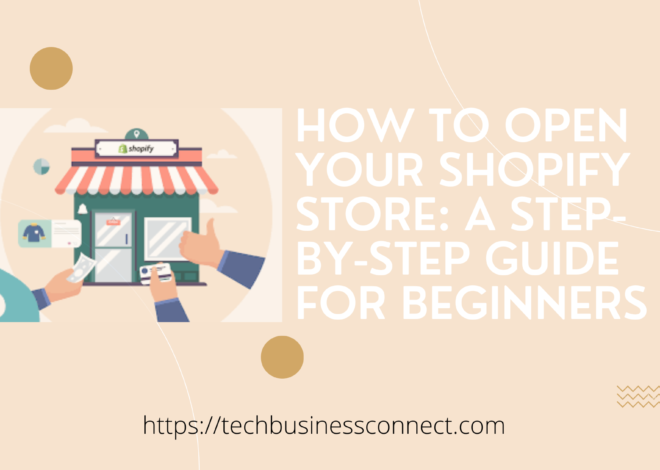 How to Open Your Shopify Store: Best Step-by-Step Guide for Beginners 2024